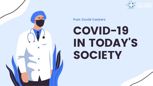 COVID-19
IN TODAY'S
SOCIETY
Post Covid Centers
 
