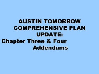 AUSTIN TOMORROW COMPREHENSIVE PLAN UPDATE: Chapter Three & Four  Addendums 