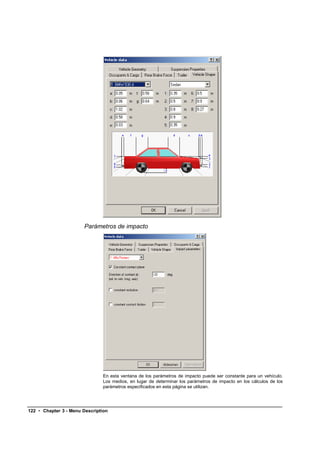 Parámetros de impacto




                               En esta ventana de los parámetros de impacto puede ser constante para un vehículo.
                               Los medios, en lugar de determinar los parámetros de impacto en los cálculos de los
                               parámetros especificados en esta página se utilizan.




122 • Chapter 3 - Menu Description
 