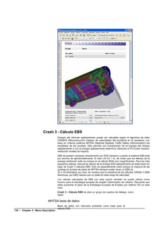 Crash 3 - Cálculo EBS
                                     Energía del vehículo aplastamiento puede ser calculado según el algoritmo de daño
                                     CRASH3 (Reconstrucción Calspan de velocidades del accidente en la carretera), con
                                     base en criterios públicos NHTSA (National Highway Traffic Safety Administration) los
                                     resultados de las pruebas. Esto permite una comparación de la energía del choque
                                     aplastamiento 3 con la energía aplastamiento determina utilizando el PC-Crash impulso-
                                     restitución modelo de impacto.
                                     EBS se pueden comparar directamente con EES siempre y cuando el sistema EBS está
                                     por encima de aproximadamente 10 mph (16 km / h), de modo que los efectos de la
                                     energía restitución (sólo se incluye en el cálculo EES) son insignificantes. Para los más
                                     pequeños valores, manual de cálculo de la energía EES aplastamiento se debe hacer en
                                     lugar de Crash 3 cálculos EBS. Esto es especialmente cierto porque la mayoría de las
                                     pruebas en la base de datos de NHTSA siempre suelen tener un EBS de
                                     30 o 35 kilómetros por hora, de manera que la exactitud de los cálculos CRASH 3 EBS
                                     disminuye, por EBS valores que no están en este rango de velocidad.
                                     Los valores calculados de EBS con esta opción también se puede utilizar como
                                     insumo para la estrategia europea de empleo Optimizador de colisión. Recuerde que
                                     debe aumentar el peso de la Estrategia Europea de Empleo por defecto 0% en este
                                     caso.
                                     Crash 3 - Cálculo EBS se abre un grupo de cuadros de diálogo, como
                                     sigue:

                           NHTSA base de datos
                                     Base de datos con vehículos probados como base para el
                                     cálculo EBS.
134 • Chapter 3 - Menu Description
 
