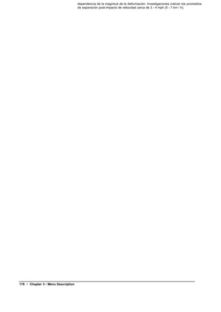 dependencia de la magnitud de la deformación. Investigaciones indican los promedios
                                     de separación post-impacto de velocidad cerca de 3 - 4 mph (5 - 7 km / h).




176 • Chapter 3 - Menu Description
 