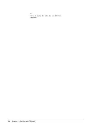 s
                               Para el ajuste de color de los diferentes
                               vehículos.




26 • Chapter 2 – Working with PC-Crash
 