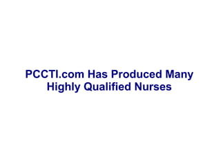 PCCTI.com Has Produced Many
Highly Qualified Nurses
 