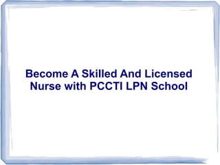 Become A Skilled And Licensed
Nurse with PCCTI LPN School
 