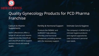 Quality Gynecology Products for PCD Pharma
Franchise
Calcium & Vitamin
Supplements
Sarthi Lifesciences offers a
range of c...