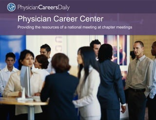 Physician Career Center
Providing the resources of a national meeting at chapter meetings
 