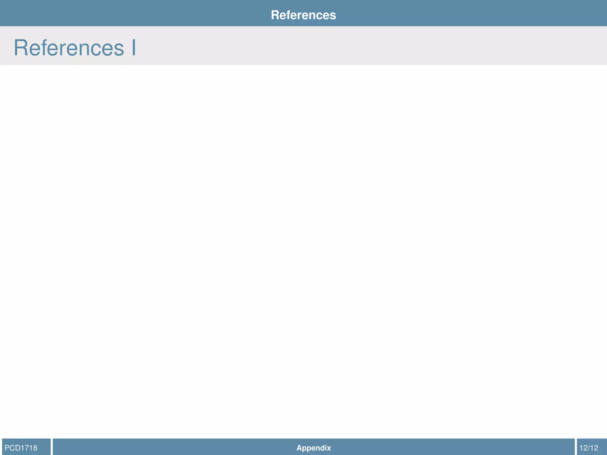 References
References I
PCD1718 Appendix 12/12
 