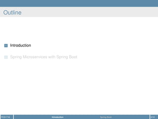 Outline
1 Introduction
2 Spring Microservices with Spring Boot
PCD1718 Introduction Spring Boot 2/12
 