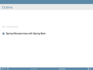 Outline
1 Introduction
2 Spring Microservices with Spring Boot
PCD1718 Introduction Spring Boot 6/12
 