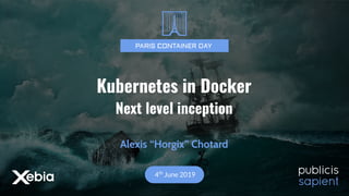 1@Horgix@ContainerDayFRKIND: Next level inception
Alexis “Horgix” Chotard
4th
June 2019
Kubernetes in Docker
Next level inception
 