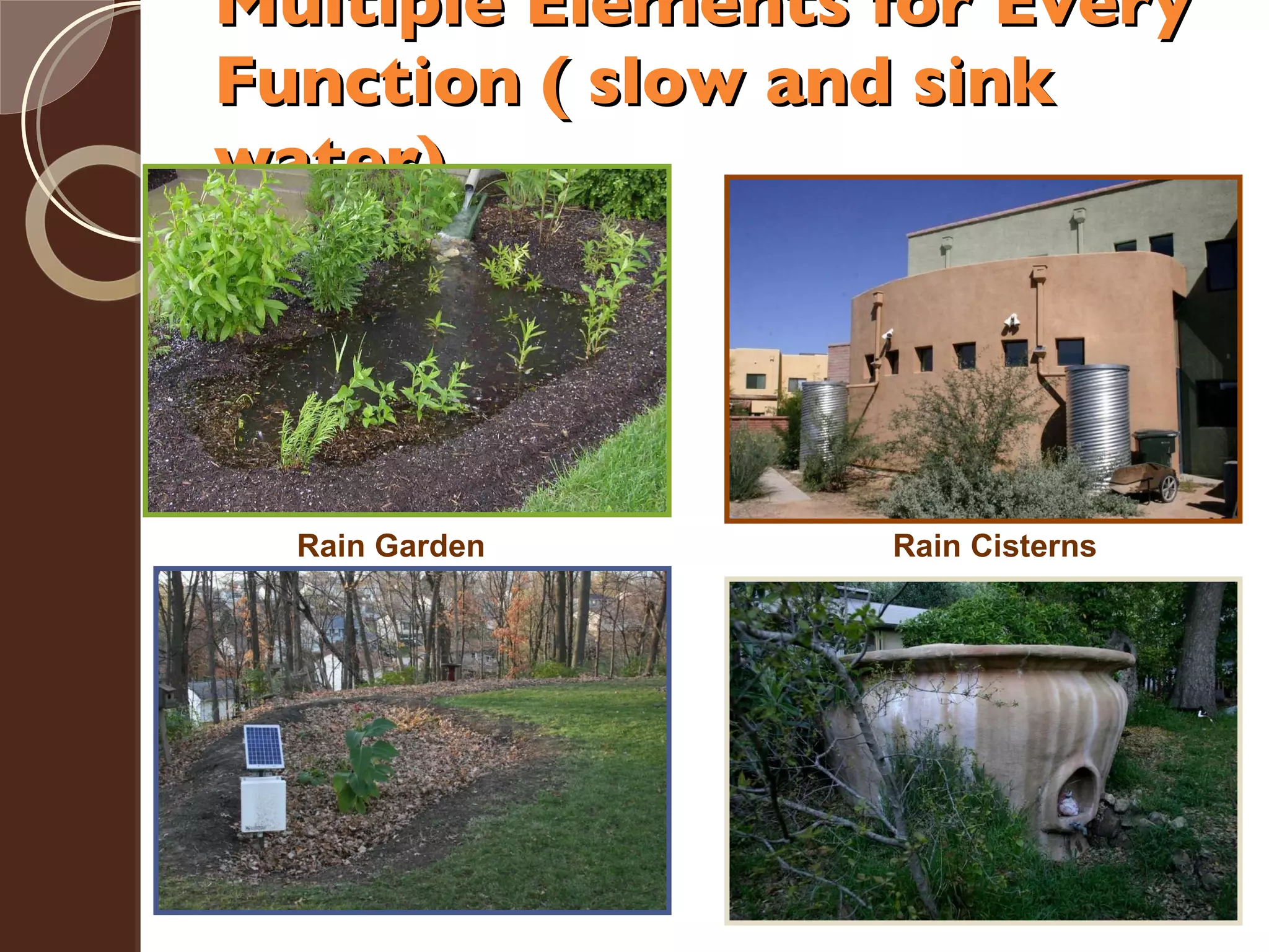 Multiple Elements for Every Function ( slow and sink water) Rain Garden Rain Cisterns  