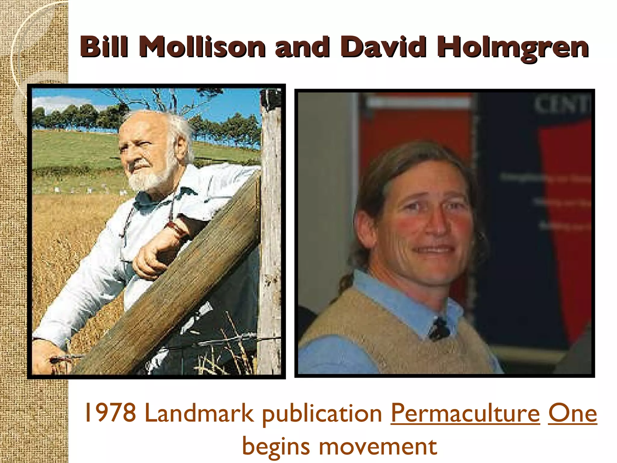 Bill Mollison and David Holmgren 1978 Landmark publication  Permaculture   One  begins movement 