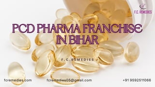 PCD PHARMA FRANCHISE
IN BIHAR
PCD PHARMA FRANCHISE
IN BIHAR
F . C . R E M E D I E S
fcremedies.com fcremedies05@gmail.com ...