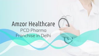 Amzor Healthcare
PCD Pharma
Franchise in Delhi
 