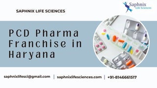 P C D P h a r m a
F r a n c h i s e i n
H a r y a n a
SAPHNIX LIFE SCIENCES
saphnixlifesciences.com
saphnixlifesci@gmail.c...