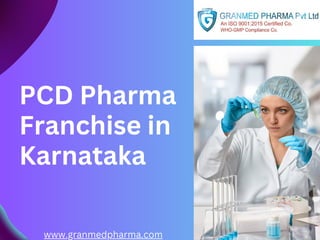 PCD Pharma
Franchise in
Karnataka
www.granmedpharma.com
 