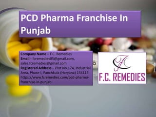 PCD Pharma Franchise In
Punjab
Company Name – F.C. Remedies
Email - fcremedies05@gmail.com,
sales.fcremedies@gmail.com
Reg...
