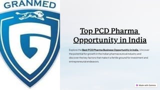 Top PCD Pharma
Opportunity in India
Explore the Best PCDPharma Business Opportunitiy in India.Uncover
the potential for growthinthe Indianpharmaceutical industry and
discover the key factors that make it a fertile ground for investment and
entrepreneurial endeavors.
 