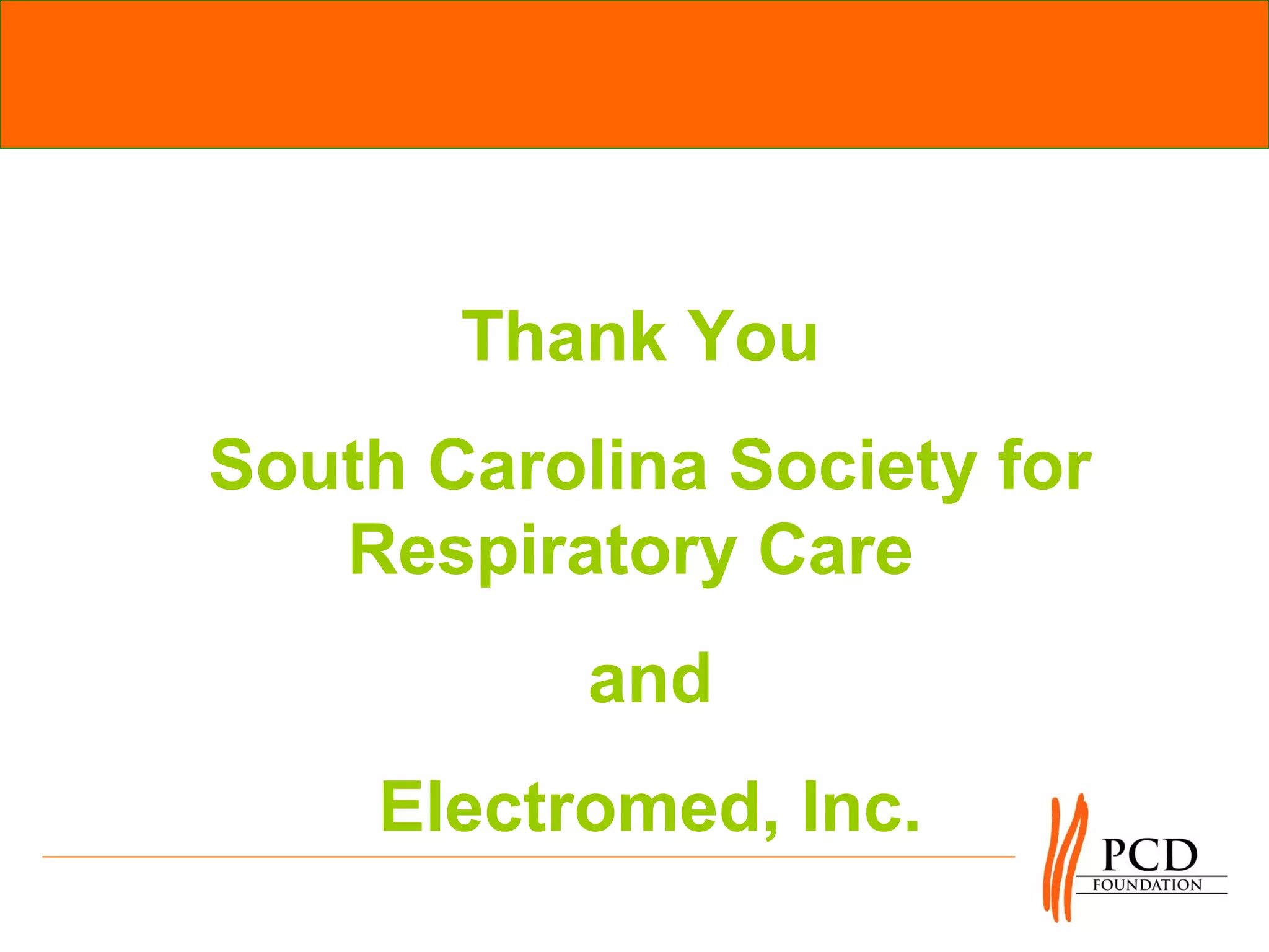 Thank You
South Carolina Society for
   Respiratory Care
           and
     Electromed, Inc.
 
