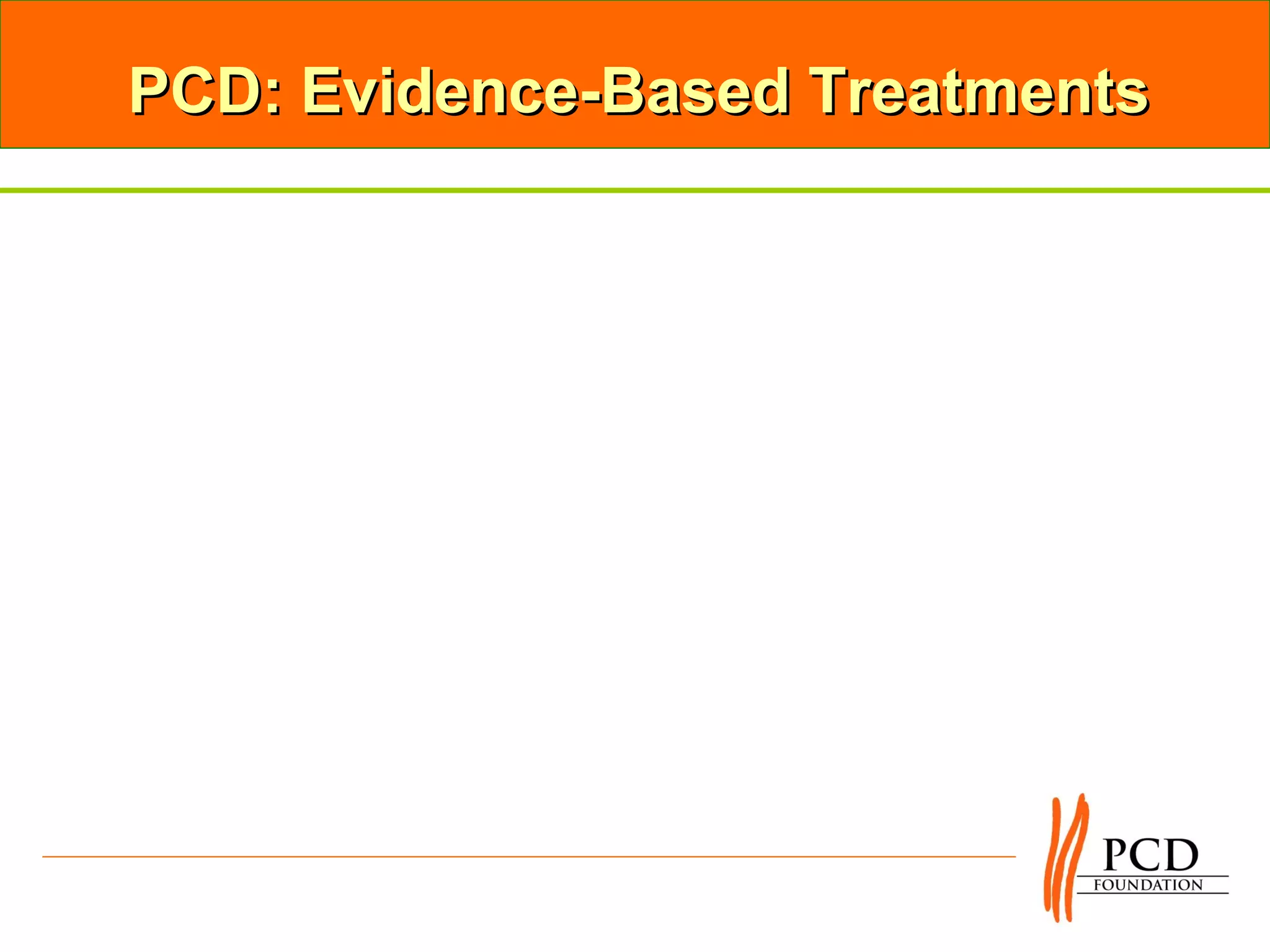PCD: Evidence-Based Treatments
 