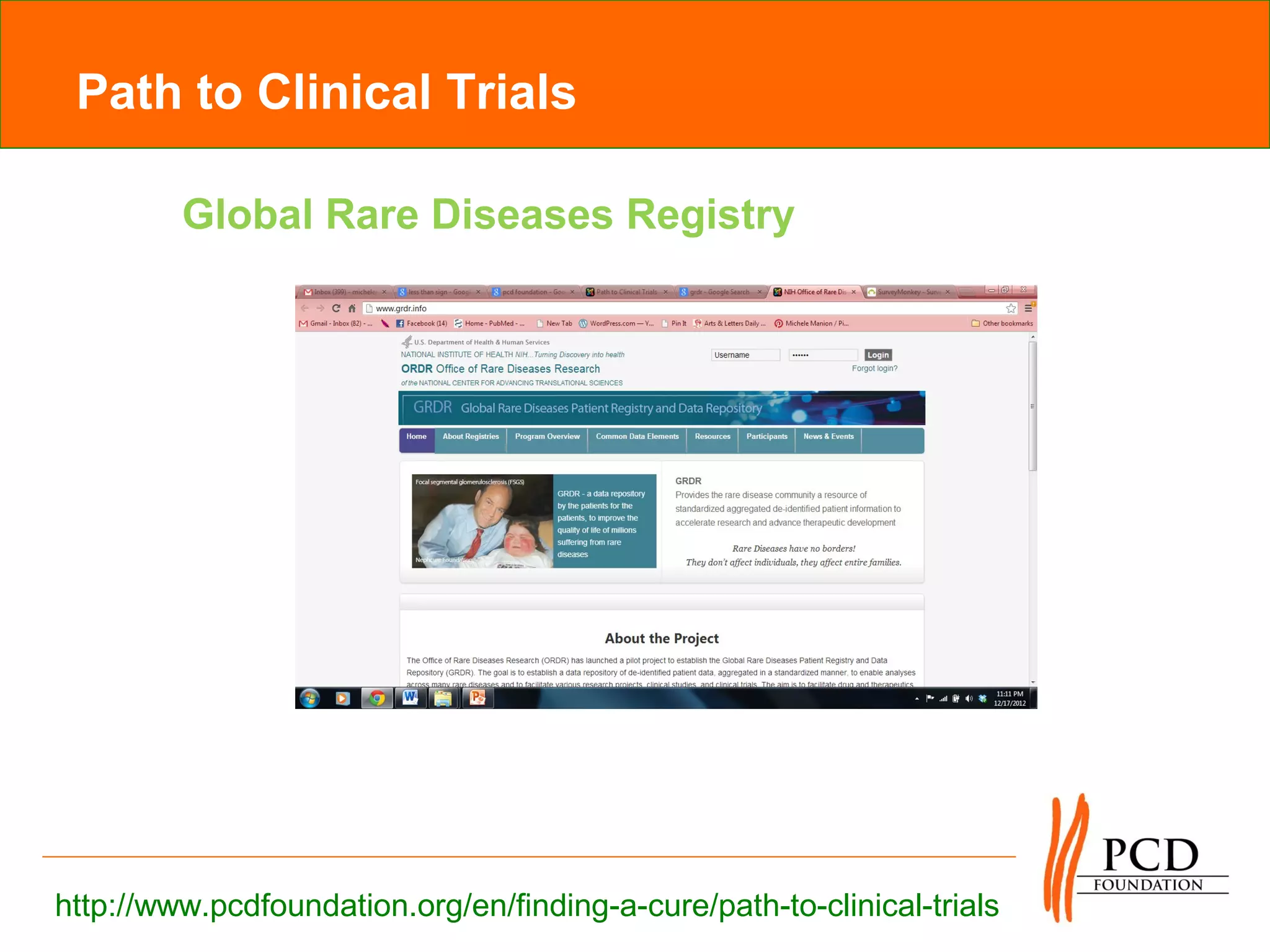Path to Clinical Trials

         Global Rare Diseases Registry




http://www.pcdfoundation.org/en/finding-a-cure/path-to-clinical-trials
 