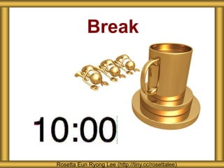 Break
Rosetta Eun Ryong Lee (http://tiny.cc/rosettalee)
 
