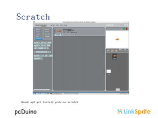 Scratch

$sudo apt-get install pcduino-scratch

 