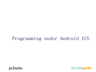 Programming under Android ICS

 