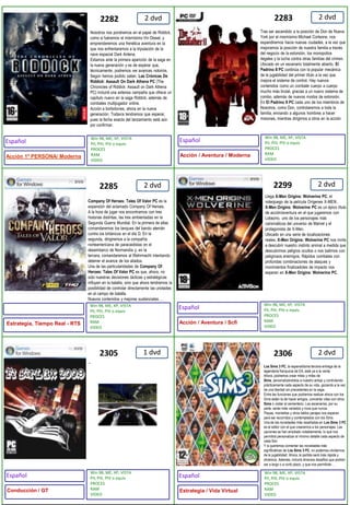 2 dvd2 dvd2 dvd2 dvd1 dvd2 dvd228322852299230522822306-Llega X-Men Origins: Wolverine PC, el videojuego de la película Orígenes X-MEN:.X-Men Origins: Wolverine PC es un épico título de acción/aventura en el que jugaremos con Lobezno, uno de los personajes más carismáticos del universo de Marvel y el protagonista de X-Men.Ubicado en una serie de localizaciones reales, X-Men Origins: Wolverine PC nos invita a descubrir nuestro instinto animal a medida que descubrimos peligros ocultos o nos batimos con peligrosos enemigos. Rápidos combates con profundas combinaciones de ataques y movimientos finalizadotes de impacto nos esperan en X-Men Origins: Wolverine PC.Los Sims 3 PC, la esperadísima tercera entrega de la legendaria franquicia de EA, está ya a la venta. Ahora, podremos crear miles y miles de Sims, personalizándolos a nuestro antojo y controlando prácticamente cada aspecto de su vida, gozando a la vez de una libertad sin precedentes en la saga.Entre las funciones que podremos realizar ahora con los Sims están la de hacer amigos, concertar citas con otros Sims o visitar el cementerio. Los escenarios, por su parte, serán más variados y ricos que nunca. Playas, montañas y otros bellos parajes nos esperan para ser recorridos y contemplados con los Sims.Una de las novedades más reseñadas en Los Sims 3 PC es el editor con el que crearemos a los personajes. Las opciones se han ampliado notablemente, lo que nos permitirá personalizar al mínimo detalle cada aspecto de cada Sim. Y si queremos comentar las novedades más significativas de Los Sims 3 PC, no podemos olvidarnos de la jugabilidad. Ahora, la partida será más rápida y dinámica. Además, incluirá diversos desafíos que podrán ser a largo o a corto plazo, y que nos permitirán …Tras ser ascendido a la posición de Don de Nueva York por el mismísimo Michael Corleone, nos expandiremos hacia nuevas ciudades, a la vez que mejoramos la posición de nuestra familia a través del negocio de la extorsión, los monopolios ilegales y la lucha contra otras familias del crimen.Ubicado en un escenario totalmente abierto, El Padrino II PC continúa con la popular mecánica de la jugabilidad del primer título a la vez que mejora el sistema de control. Hay nuevos contenidos como un combate cuerpo a cuerpo mucho más brutal, gracias a un nuevo sistema de combo, además de nuevos modos de extorsión.En El Padrino II PC cada uno de los miembros de Nosotros, como Don, controlaremos a toda la familia, enviando a algunos hombres a hacer misiones, mientras dirigimos a otros en la acciónNosotros nos pondremos en el papel de Riddick, como si fuéramos el mismísimo Vin Diesel, y emprenderemos una frenética aventura en la que nos enfrentaremos a la tripulación de la nave espacial Dark Antena.Estamos ante la primera aparición de la saga en la nueva generación y es de esperar que, técnicamente, podremos ver avances notorios. Según hemos podido saber, Las Crónicas De Riddick: Assault On Dark Athena PC (The Chronicles of Riddick: Assault on Dark Athena PC) incluirá una extensa campaña que ofrece un capítulo nuevo en la saga Riddick, además de combates multijugador online.Acción a borbotones, ahora en la nueva generación. Todavía tendremos que esperar, pues la fecha exacta del lanzamiento está aún por confirmar.Company Of Heroes: Tales Of Valor PC es la expansión del aclamado Company Of Heroes. A la hora de jugar nos encontramos con tres historias distintas, las tres ambientadas en la Segunda Guerra Mundial. En la primera de ellas comandaremos los tanques del bando alemán contra los británicos en el día D. En la segunda, dirigiremos a la compañía norteamericana de paracaidistas en el desembarco de Normandía y, en la tercera, comandaremos al Wehrmacht intentando detener el avance de los aliados.Una de las particularidades de Company Of Heroes: Tales Of Valor PC es que, ahora, no sólo nuestras decisiones tácticas y estratégicas influyen en la batalla, sino que ahora tendremos la posibilidad de controlar directamente las unidades en el campo de batalla.Nuevos contenidos y mejoras sustanciales …Win 98, ME, XP, VISTAPII, PIII, PIV o equivPROCES RAMVIDEOWin 98, ME, XP, VISTAPII, PIII, PIV o equivPROCES RAMVIDEOWin 98, ME, XP, VISTAPII, PIII, PIV o equivPROCES RAMVIDEOWin 98, ME, XP, VISTAPII, PIII, PIV o equivPROCES RAMVIDEOWin 98, ME, XP, VISTAPII, PIII, PIV o equivPROCES RAMVIDEOWin 98, ME, XP, VISTAPII, PIII, PIV o equivPROCES RAMVIDEOEspañolEspañolEspañolEspañolEspañol Estrategia, Tiempo Real - RTS Acción / Aventura / ScfiConducción / GTAcción / Aventura / ModernaEstrategia / Vida VirtualAcción 1º PERSONA/ Moderna