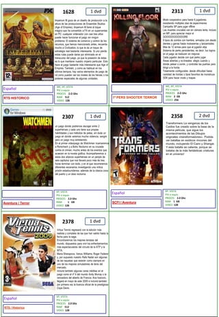 1 dvd1 dvd1 dvd2 dvd1 dvd23132307235823781628Transformers La venganza de los Caídos fue creado sobre la base de la misma película, que sigue los acontecimientos de las Dibujos originales «transformadores». Podrás ver batallas en exóticos rincones del mundo, incluyendo El Cairo y Shangai. Y esta batalla se calienta, porque se trataba de la más fantásticas criaturas en el universo! Virtua Tennis regresará con la edición más realista y completa de las que han salido hasta la fecha para la saga.Encontraremos los mejores tenistas del mundo, dispuestos para vivir los enfrentamientos más espectaculares del circuito de la ATP y la WTA.Maria Sharapova, Venus Williams, Roger Federer y, por supuesto nuestro Rafa Nadal son algunas de las raquetas que estarán como siempre en uno de los mejores simuladores de tenis del mercado.incluirá también algunas caras inéditas en el juego como el nº 4 del mundo Andy Murray o la vencedora del abierto de Francia, Ana Ivanovic.llegará en mayo de este 2009 e incluirá también por primera vez la licencia oficial de la prestigiosa Copa Davis.Modo cooperativo para hasta 6 jugadores, resistiendo múltiples olas de especímenes Campaña SP para jugar offline Las muertes cruciales van en cámara lenta, incluso en MP, para apreciar mejor el GOOOOOOOOOOORE 9 tipos de zombis con hambre, armados con desde dientes y garras hasta motosierras y lanzamisiles Más de 12 armas para que el jugador elija Sistema de perks persistentes, es decir, tus logros en el juego se traducen en mejoras Cada jugador decide con qué perks jugar Áreas abiertas y no-lineales: elegís cuando y dónde pelear o correr, y controlás las puertas para dirigir a la horda Totalmente configurable: desde dificultad hasta cantidad de hordas o tipos favoritos de monstruos SDK para hacer mods y mapas Imperium III goza de un diseño de producción a la altura de las producciones de Ensemble Studios (Age of Empires), Imperium III tiene el toque mágico que ha convertido a FX en un superventas en PC: cualquier ordenador con casi tres años puede hacer funcionar el juego sin ningún problema. El sistema de comercio y control de los recursos, que hemos mencionado antes, recuerda mucho a Civilization, lo que le da un toque de estrategia real bastante interesante. Si uno pierde estas rutas puede darse por eliminado en el transcurso del juego, ya que la posesión de éstas es lo que mantiene nuestro imperio particular. Esto hace al juego bastante más interesante que Age of Empires. También, y como es habitual en los últimos tiempos, hay varios elementos de juego de rol como pueden ser los niveles de los héroes o los poderes especiales de algunas unidades.un juego donde podremos escoger entre 2 superhéroes y cada uno tiene sus propias habilidades y sus métodos de pelea, sin duda un juego en donde veremos mucha violencia, sangre pero un juego muy entretenido.En el primer videojuego de Watchmen ncarnaremos a Rorschach y a Búho Nocturno en su cruzada contra el crimen, mucho antes de los eventos que acaecen en la novela gráfica. Acompañaremos a estos dos atípicos superhéroes en un periplo de seis capítulos que nos llevará poco más de tres horas terminar con éxito, y en el que recorreremos diferentes escenarios investigando una mítica prisión estadounidense, además de la clásica zona del puerto y un área nocturnaME, XP, VISTAPIV o equivPROCES    2.O GhzRAM    512VIDEO  128ME, XP, VISTAPIV o equivPROCES    2.O GhzRAM    2  GBVIDEO  256XP, VISTAPIV o equivPROCES    2.0 GhzRAM         1   GBVIDEO  128XP, VISTAPIV o equivPROCES    2.0 GhzRAM    1  GBVIDEO  128XP, VISTAPIV o equivPROCES    2.0 GhzRAM    512VIDEO  128EspañolEspañolEspañol1º PERS SHOOTER TERRORAventura / TerrorSCFI / Aventura RTS / HistoricoRTS HISTORICO