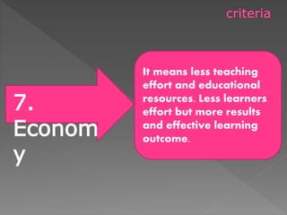 It means less teaching
effort and educational
resources. Less learners
effort but more results
and effective learning
outcome.
7.
Econom
y
 