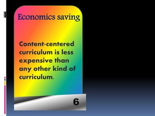 6
Economics saving
Content-centered
curriculum is less
expensive than
any other kind of
curriculum.
 
