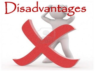 Disadvantages
 