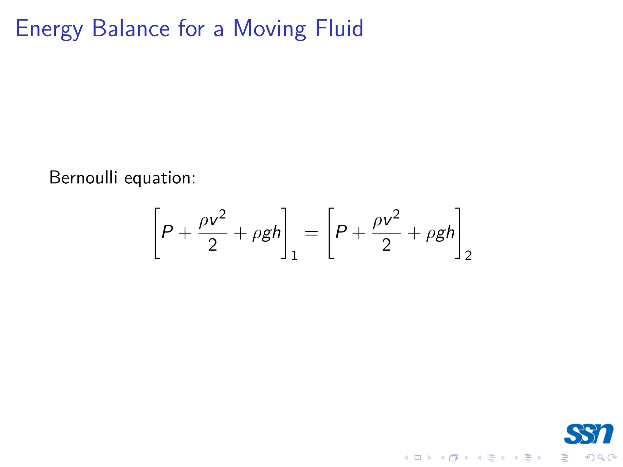 Energy Balance for a Moving Fluid
Bernoulli equation:
"
P +
ρv2
2
+ ρgh
#
1
=
"
P +
ρv2
2
+ ρgh
#
2
 