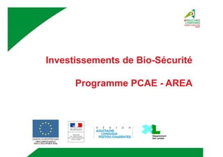 Investissements de Bio-Sécurité
Programme PCAE - AREA
Objet - date numéro de pageObjet - date numéro de page
 