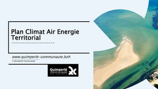 Plan Climat Air Energie
Territorial
--------------------
www.quimperle-communaute.bzh
---------------------------
© Quimperlé Communauté
 