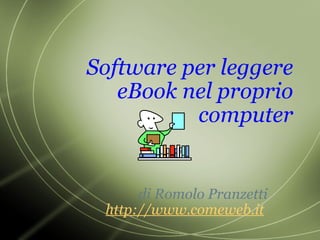 Software per leggere eBook nel proprio computer di Romolo Pranzetti http://www.comeweb.it   