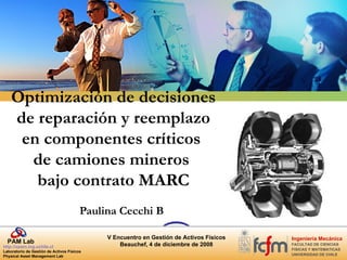 Optimización de decisiones  de reparación y reemplazo  en componentes críticos  de camiones mineros  bajo contrato MARC Paulina Cecchi B 