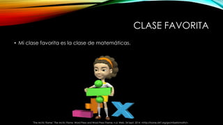 CLASE FAVORITA 
• Mi clase favorita es la clase de matemáticas. 
"The Arctic Flame." The Arctic Flame. Word Press and Word Press Theme, n.d. Web. 24 Sept. 2014. <http://home.d47.org/grs/mfyehl/math/>. 
 