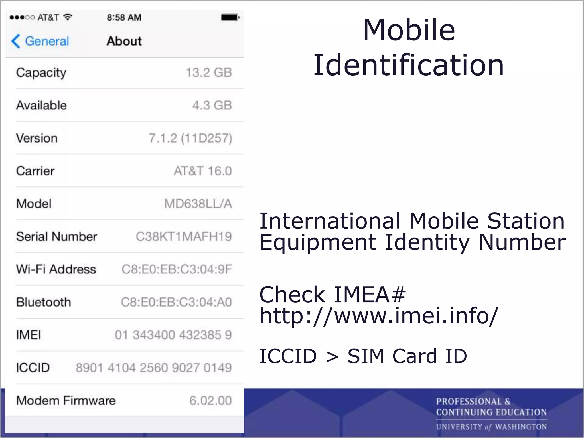 Mobile
Identification
International Mobile Station
Equipment Identity Number
Check IMEA#
http://www.imei.info/
ICCID > SIM Card ID
 