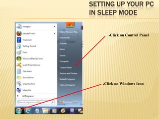 SETTING UP YOUR PC
IN SLEEP MODE
7
•Click on Windows Icon
•Click on Control Panel
 
