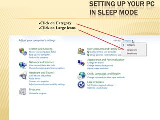 SETTING UP YOUR PC
IN SLEEP MODE
8
•Click on Category
•Click on Large icons
 