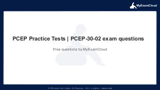 MyExamCloud
© EPractize Labs Software. All rights reserved
Free questions by MyExamCloud
PCEP Practice Tests | PCEP-30-02 exam questions
 