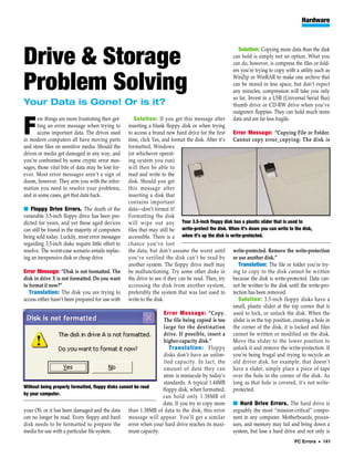 Hardware



                                                                                                       Solution: Copying more data than the disk

Drive & Storage                                                                                     can hold is simply not an option. What you
                                                                                                    can do, however, is compress the files or fold-
                                                                                                    ers you’re trying to copy with a utility such as


Problem Solving                                                                                     WinZip or WinRAR to make one archive that
                                                                                                    can be stored in less space, but don’t expect
                                                                                                    any miracles, compression will take you only
                      