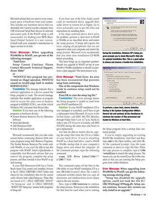 Windows XP (Home & Pro)


Microsoft advises that you remove every unnec-          If you have any of the Echo Audio sound
essary piece of hardware from your system.           cards we mentioned above, upgrade their
This includes any hardware device that you           audio driver to version 6.0 or higher. Go to
absolutely don’t need to run the computer, from      www.echoaudio.com to get the files and
USB (Universal Serial Bus) devices to network        instructions for installing them.
and sound cards. If the WinXP setup is still            If the steps outlined above don’t solve
unsuccessful, try flashing your BIOS (Basic          the problem, perform a clean boot in Win98
Input/Output System) to a new version.               or WinMe as we described above and restart
Consult with your computer’s manufacturer to         the setup process. If Setup still reports the
figure out how to do this.                           error, unplug all peripherals that are not
                                                     required to start your computer and restart the
Error Message: When upgrading                        setup process. Microsoft even recommends           During the installation, Windows XP’s Setup pro-
Win98/Me to WinXP, you get one of the                that you clean your installation CD-ROM            gram prompts you to check Microsoft’s Web site
following messages:                                  before proceeding.                                 for updated installation files. This is a good option
   “Fatal Error:                                        This issue brings up an important question:     to choose and ensures a trouble-free installation.
   Setup Cannot Continue. Please                     Should you upgrade to WinXP on top of your
Contact Microsoft Technical Support.                 Win98 or WinMe installation or should you per-
(Error: 3E6h)”                                       form a clean upgrade? The short answer is no.
   or
   “WINNT32 this program has per-                    Error Message: “Fatal Error: An error
formed an illegal operation. WINNT32                 has been encountered that prevents
caused an invalid page fault in module               setup from continuing.
KERNEL32.DLL”                                           One of the components that Windows
   Translation: This message indicates that a        needs to continue setup could not be
software application or a device caused the          installed.
Setup program to crash. The second message              Press OK to view the setup log file.”
indicates that another application or program           Translation: This error message means
tried to access the same area of memory              the Setup program is unable to read from
assigned to KERNEL32.DLL, one of the critical        your WinXP installation CD.
Windows DLL (dynamic-link library) files.               Solution: If your WinXP installation CD is      To perform a clean boot, choose Selective
   Solution: If you have any of the following        very damaged or scratched, you’ll have to get      Startup in the System Configuration Utility’s
programs or hardware devices,                        a replacement from Microsoft. If you’re in the     General tab and uncheck all the checkboxes to
• System Restore Remover Pro by Definition           United States, call (800) 360-7561 Monday          minimize the number of files processed and
   Software                                          through Friday from 5 a.m. to 7 p.m. Pacific to    loaded by Windows at boot time.
• Intuit Quickbooks                                  order a new CD. If you’re in Canada, call (800)
• Dell Dimension 8100                                933-4750 during the same days and hours to
• Echo Audio sound card                              get a replacement.                                 the Setup program from a startup disk com-
                                                        You may be able to resolve this by copy-        mand prompt.
   Microsoft recommends that you take some           ing the setup files from the CD to a folder           If you’re simply upgrading an existing
actions before continuing. Remove both soft-         in your hard drive. If you’re installing           Win98/Me installation, click Start and Run,
ware programs using Add/Remove Programs.             WinXP to a clean hard drive, insert a Win98        type cmd in the Open textbox, and click OK.
The System Restore Remover Pro works only            or WinMe startup disk in your computer’s           At the command prompt, type the same
with WinMe, so you won’t be able to use this         floppy drive and reboot the computer. At           command as above to copy the files. When
program with WinXP. Intuit’s Quickbooks is           the command prompt, type the following             the copy process is complete, type c:i386
compatible, but Microsoft advises that you           command:                                           winnt32.exe to launch the setup process. The
remove the program, complete the setup                  xcopy [CD Drive Letter]i386*.*                reason you use the winnt32.exe file in this situ-
process, and then reinstall it once WinXP is up      c:i386*.* /s /e                                  ation is that you are running the Setup pro-
and running.                                                                                            gram from within Windows.
   If your Dell Dimension 8100 has a Turtle             This command copies all the files in the
Beach Santa Cruz sound card installed, browse        i386 folder of your WinXP installation CD to a     Error Message: When upgrading from
to the C:DELLDRIVERSr33637 folder and             new i386 folder in your C: drive. The /s and /e    Win98/Me to WinXP, you get the follow-
check for two installation files for the sound       command switches ensure that you copy all          ing message during setup:
card’s drivers, both called Setup.exe. These files   directories and subdirectories (even empty           “Setup has disabled the upgrade
are found at C: DELLDRIVERS R33637                ones) to the new location.                         option, could not load the file D:
9xSetup.exe and C:DELLDRIVERS                       Now, type c:i386winnt.exe to continue         i386Win9xupgW95upg.dll. Setup can-
R33637NTSetup.exe; rename both programs           the setup process. Winnt.exe is the installation   not continue, because this version can
to Setup.old.                                        file that must be used when you’re running         only install as an upgrade.”
                                                                                                                                           PC Errors • 13
 