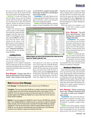 Windows 98


the error involves editing this file to repair    an LS-120 drive, despite having addi-              Properties from the menu of options. If Read
the software’s error. Be as careful with this     tional space on the drive and having it            Only is checked, click it to remove the check
file as you would be with a Registry change.      set as write-enabled.                              and allow the file to be edited. Then, right-
   Solution: To make this change, open               Translation: A file called ‘Pgrmcvsd.vxd’       click the file again and select the Rename
the Start Menu and go into the Program            is being improperly loaded from your com-          option. Rename the file to Pgrmcvsd.x and
section. Click the Accessories submenu, and       puter’s hard drive, which is preventing the        press ENTER. This will hide the file from any
you should be able to open the Windows            drive from writing data properly.                  processes looking for it without deleting any
Explorer. Within the Windows Explorer,               Solution: Fixing this problem is relatively     necessary data
click on the Windows folder, and locate the       simple, and quite comparable to the “Cannot           When you restart your computer, your
System.ini file.                                                                                                LS-120 drive should resume
   Right-click System.ini and                                                                                   working normally.
choose to open it with Notepad
(be careful not to make any other                                                                                  Error Message: “Invalid
changes to the file). Press down                                                                                   Drive Specifications” after
CTRL-F to start Notepad’s search                                                                                   booting your computer from
tool, and type [Boot] in the Find                                                                                  a floppy boot disk.
field. Run the search, which                                                                                          Translation: This problem
should set the cursor at the                                                                                       occurs when you do not follow
[Boot] section of the System.ini                                                                                   the proper instructions for boot-
file. In this section, locate the line                                                                             ing from a floppy diskette while
“Comm.drv=” and change it to                                                                                       using a drive-overlay program.
read “Comm.drv=Comm.drv.”                                                                                          The drive overlay prevents users
Save and close the file, and then                                                                                  from accessing the hard drive if
restart Windows.                                                                                                   booting from a floppy.
                                                                                                                      Solution: To correct this prob-
       Loading Errors                                                                                              lem, you need to load the drive
                                     Windows Explorer can help you find the System.ini file, which may be the
  Load processes on your sys-                                                                                      overlay program before booting
                                     cause of an “Unable to open port” error.
tem can create problems if they                                                                                    the computer from the floppy
are in error, as they can load                                                                                     diskette; refer to the manuals and
components of your computer improperly. find autorun.exe” error above; as with that documentation that came with the overlay
This can create errors in the way your system error, all you need to do is find the file that’s software for assistance in doing this.
reads from the different drives to which it is causing the problem and rename it. To find
connected. Fortunately, these errors are often the file with the search tool, go into the Start               Hardware Setup Errors
easy to correct.                                  Menu and select Find. Click the Files or                Some of the most common and most simple
                                                  Folders option, and enter Pgrmcvsd.vxd into errors can stem from setup and connection
Error Message: “Cannot copy file to the Name box. Click Find Now. After a quick errors. These typically result from hardware
disk, the disk may be full or write-pro- search, the file should appear in the list of being installed improperly, either in the physi-
tected,” when trying to write data with found files. Right-click this file and select cal connection or the way the hardware was
                                                                                                       integrated into the system. Plug and Play and
                                                                                                       USB (Universal Serial Bus) ports have elimi-
                                                                                                       nated some of the issues with hardware inte-
   Most Common Error Message                                                                           gration, but in earlier systems running on
   Error Message: “The Windows 98 CD was not found in your CD-ROM drive.”                              Win98 they can still be problems.

  Translation: This error occurs when Win98 tries to update its system files (usually to add         Error Message: “While initializing
  or modify a driver) and cannot find the necessary files, either on the system or on the            device vkd - Windows Protection Error
  Win98 CD. This error may be as simple as not having the right CD in the CD drive, but it           - You need to restart your computer”
  typically happens when Win98 was installed from a source other than the CD, such as a              upon startup.
  shared network installation.                                                                          Translation: This means that the key-
                                                                                                     board failed to initialize on startup, and is
  Solution: If you have access to the Win98 CD, insert it into your CD ROM drive and click           generally a good indication of a failed piece
  Retry. If you installed Win98 from a different source, you will have to locate the necessary       of hardware, or possibly a simple connec-
  folders manually. Click the Browse button and select the file folder Win98 was originally          tion issue.
  installed from. If the file cannot be found in either the original Windows directory or the           Solution: Turn off the computer, and then
  Win98 CD, you may need to contact Microsoft (www.microsoft.com), or the third-party                disconnect the keyboard from the machine
  producers of your software to acquire the necessary driver files. ■                                before reconnecting it. Be sure to insert the
                                                                                                     plug securely into the port. If the error
                                                                                                                                     PC Errors • 63
 