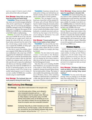 Windows 2000


you’re an expert, it’s best to resort to third-       Translation: Sometimes during the text-          Error Message: Setup reserves disk
party software that walks you through it.          mode portion of Setup, your keyboard may not        space for upgrading to a dynamic disk.
                                                   function correctly, and you may not be able to         Translation: On occasion during Setup, you
Error Message: Setup fails to copy ran-            use it to create, delete, or format a partition.    may choose to create a partition that uses all the
dom files during text-mode Setup.                     Solution: This can happen if your key-           remaining space on your hard drive, only to find
   Translation: During text-mode Setup, you        board uses a layout that’s not the standard US-     that Setup does not let you use the maximum
may receive one of several messages stating that   101 layout, such as Dvorak. While the Dvorak        space available. For example, if you elect to cre-
a file can’t be copied because it’s damaged or     layout is loaded during the text-mode portion       ate a 5,028MB partition on a hard drive that has
missing. This can occur because the Windows        of Setup, it’s ignored until the GUI (graphical     only 5,028MB available, Setup will create a parti-
CD-ROM is damaged or dirty, PC133 SDRAM is         user interface)-mode portion begins. There’s        tion that’s only 5,027MB or less in size.
being used in a computer that requires PC100       no way to resolve the problem except to switch         Solution: Why does it create the partition of
SDRAM, the CD-ROM drive is malfunctioning,         keyboards or randomly press keys until you          that size? Because Setup reserves space at the
or the RAM is faulty or malfunctioning.            find the key that maps to the US-101 key            end of the disk in case you later want to upgrade
   Solution: To resolve the problem, first         you’re looking for. But beware: You could           the disk to a dynamic disk. Dynamic disk infor-
clean your CD-ROM. Be sure to use a soft, lint-    inadvertently delete a partition.                   mation is stored at the end of the disk, and the
free cloth and not a paper towel, which can                                                            least amount that can be reserved is one cylin-
damage the surface of the disc, and wipe in a      Error Message: “Cannot modify the drive             der, or 1MB, whichever is greater. (Depending
linear motion outwards from the center of the      letter of your system or boot volume”               on your drive geometry and translation, a cylin-
disc. (Avoid using a circular motion.) Once           Translation: You may see this error mes-         der can be up to 8MB in size.)
you’ve cleaned the CD-ROM, run Setup again         sage when you attempt to change the drive let-
and see if this resolves the problem.              ter of the system volume (the drive on which                    Windows Registry
   If this fails to resolve the problem, check     Win2000 is installed, for example) after Setup         (NOTE: Solutions to errors in this section
your computer’s RAM. Make sure the RAM on          has finished.                                       involve changes to the Registry. The Registry is a
your motherboard is the correct type of RAM           Solution: The drive letter for the system        complex database of settings and other Windows
suggested by the motherboard’s manufacturer.       volume is hard-coded in the Windows                 configurations. Even the smallest change to the
(You’ll need to consult the documentation that     Registry and cannot be altered. In Win2000,         Registry, if performed incorrectly, can make your
came with your system to find out what kind        you can reassign the drive letters linked to        system malfunction. You should open, view, and
of RAM your computer needs, and then care-         other drives, but not the system volume, using      edit the Registry only if you know how to back it up
fully open the unit to expose the motherboard      the Disk Management Console.                        and restore it to its original state before you attempt
and check to see if that type of RAM is in fact       Note that when you’re installing Win2000         to change it in any way.)
being used.) Also check the CD-ROM drive to        from Winnt32.exe, you can specify the location
be sure it’s functioning properly. (You can do     of the folder in which Windows should be            Error Message: “Windows 2000 Setup
this by playing a music CD or trying to run        installed by choosing Advanced Options during       could not detect the version of Windows
another setup program to see if it works.) If      the text-mode portion of Setup. This feature is     you are currently running. Setup cannot
you have another CD-ROM drive available,           only available when performing a clean installa-    continue.”
consider using it to install Win2000.              tion of Windows, that is, when installing             Translation: You may receive this error
                                                   Win2000 on a blank hard drive or installing it in   message when you attempt to run Win2000
Error Message: The keyboard does not               a folder other than the folder in which an exist-   Setup from within Win9x/NT. It occurs when
work properly during text-mode Setup.              ing version of Windows is installed.                your version of Win9x/NT does not contain a


  Most Confusing Error Message
  Error Message: Setup allows invalid characters in the computer name.

  Translation:        In the GUI-mode portion of Setup, you’re allowed to
                      enter nonstandard characters such as [, +, *, and ?
                      when prompted to enter the computer name. When you
                      do, Setup displays a warning about using a non-DNS
                      (domain name system) name, but still allows you to con-
                      tinue. Once Setup is finished, the error log (Setuperr.log)
                      shows the computer name has nonstandard characters.

  Solution:           Confusing? Setup tells you certain characters are invalid
                      and then lets you use them anyway. Luckily, the solution is sim-
                      ple. Just avoid any use of the following characters while naming
                      your computer, and you’ll be fine: /  [ ] “ : ; | < > + = , ? *. ■

                                                                                                                                           PC Errors • 77
 