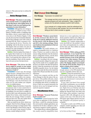 Windows 2000


remove it. Then press any key to continue the
boot process.                                              Most Unusual Error Message
        Device Manager Errors                              Error Message: “Coprocessor not available fault.”

Error Message: “This device is not config-                 Translation:        This message was fairly common years ago, when motherboards had
ured correctly (Code 1). To update the dri-                                    separate processors and math coprocessors. Today, a single CPU
vers for this device, click Update Driver. If                                  contains all of the elements necessary to perform both functions.
that doesn’t work, see your hardware doc-
umentation for more information.”                          Solution:           If your computer isn’t a vintage machine, check the motherboard and
   Translation: Although this error message is                                 CPU. If you do have an older computer, this is its not-so-subtle way of
pretty explicit, it’s helpful to know what’s                                   telling you that it’s time to consider an upgrade. ■
behind it. Win2000 contains a ConfigFlags (data
that reflects a device’s current status) value for
every device in the Windows Registry. In this           Error Message: “Windows cannot identi-               between two or more applications, but it can
case, the device has been enumerated (detected),        fy all the resources this device uses.               also be caused by a memory error, either in sys-
but the Device Manager wasn’t able to find an           (Code 16) To specify additional resources            tem RAM or the graphics card’s video RAM.
associated INF file, which is necessary to fin-         for this device, click the Resources tab                Solution: Use a memory testing utility to
ish configuring the device. Therefore, the              and fill in the missing settings. Check              verify that RAM isn’t the problem. Contact
ConfigFlags value for this device was never set.        your hardware documentation to find out              your video card manufacturer for a utility to
This happens when you install a new piece of            what settings to use.”                               test the video card. These utilities can usually
hardware but, when prompted for a device dri-              Translation: This usually indicates a cor-        also test video RAM.
ver, fail to install the correct driver.                rupted or incompatible driver or a hardware
   Solution: Click the Update Driver button. If         failure. Windows was unable to retrieve the          Error Message: “While setting up DVD-
the Update Driver button isn’t on the General           resource setting information from the hardware       video playback, it was found that XX
tab, click the Driver tab and then click Update         device’s configuration memory, and the driver        Video cannot be shown on the computer
Driver. You’ll need the driver software to com-         didn’t provide the necessary information.            monitor because of one of the following
plete the installation. Check with the manufac-            Solution: According to the error message,         reasons: Low video memory. Please try
turer to be sure you have the latest drivers.           you should manually configure the resource set-      using lower display resolution and/or
                                                        tings, but this usually isn’t an acceptable option   colors. The display adapter is incompati-
Error Message: “The driver for this                     because it can interfere with other PnP hardware     ble with the DVD decoder. Please try to
device might be corrupt, or your system                 devices. Contact the manufacturer for the latest     obtain a display driver update.”
may be running low on memory or other                   Win2000-compatible drivers. Use the Update              Translation: The video card doesn’t have
resources. (Code 3).”                                   Driver button under the Driver tab to launch the     enough memory or the DVD playback soft-
    Translation: In most cases, this message            Update Driver Wizard and follow the on-screen        ware isn’t compatible with the video card.
appears because a damaged device driver is              instructions.                                           Solution: Contact the manufacturer of your
being loaded into the computer’s memory. It’s              Restart your computer and then use the            DVD decoder software for an update that
unlikely that the cause really is low memory.           Device Manager to check the status of the sus-       works with Win2000 and your video card.
To check, press CTRL-ALT-DEL and then click             pect device. If the problem still exists, contact    Follow the manufacturer’s instructions to
Task Manager. Click the Performance tab                 the manufacturer for any special instructions        update the software.
where you can verify whether your computer              for uninstalling older drivers or installing new        If your video card doesn’t have enough
is low on available memory.                             drivers. If there are no special instructions, the   video RAM or performance, you can alleviate
    Solution: Replace the bad driver. Contact the       hardware device may be damaged and may               the problem by reducing your display resolu-
manufacturer and, if a more current driver is           need to be repaired or replaced.                     tion. Right-click your Desktop and select
available, follow the manufacturer’s instructions                                                            Properties from the pop-up menu. Click the
for installation. If no new driver is available or if            Miscellaneous Errors                        Settings tab. Drag the Screen Area slider to the
the driver didn’t come with instructions, click the                                                          left to reduce screen resolution. A good start-
Update Driver button, which should be just              Error Message: “General Protection                   ing point is 800 x 600, although you can try
below the error message. If there’s no button,          Fault in module XX.”                                 various screen sizes. Click OK and try the
select the Driver tab. Then click Update Driver            Translation: General protection faults            DVD player again. Repeat until the error mes-
and follow the on-screen instructions.                  occur when an application or DLL (dynamic-           sage disappears and playback quality is
    After you install the new driver, reboot your       link library, a small file containing functions      acceptable.
computer. Check the Device Manager to ensure            that can be used by multiple applications), rep-        If you plan to watch a lot of DVDs on your
that the error message is no longer present. Then       resented by the XX above, attempts to write or       computer, consider upgrading your video card
use the Task Manager to check memory usage. If          read memory assigned to another application.         for better performance. RS
you’re still using a large amount of system                This is almost always a software-related prob-
memory, consider adding more RAM.                       lem, usually caused by compatibility issues          by Tom Nelson and Mary O’Connor
                                                                                                                                               PC Errors • 93
 