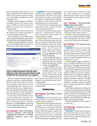Windows 2000


fatally compromised. Because security can no              Translation: This error message can appear        you’re experiencing a problem and that
longer be assumed, the OS switches to kernel           in multiple ways, including as a BSOD (Blue          you will be charged a fee for calling the
mode (a basic operating mode that doesn’t              Screen of Death; a blue screen that appears          Microsoft support number unless the support
involve user settings and applications), which         when Windows encounters a serious problem            staff determines that the update will resolve
generates this error.                                  and crashes) or a simple dialog box. Its appear-     your problem.
   Win2000 requires Winlogon and CSRSS to              ance depends on how much of the OS was
be available at all times. The failure of either       loaded before the error was encountered.             Error Message: “Win32k!EXFOR-
leads to a STOP error. This is one of the few             The PATH in the error message indicates the       MOBJ::vGetCoefficient+0xb.”
failures in user space that can bring down             path to the file or files involved in the error,        Translation: You’re printing to a print
Windows entirely.                                      and XX represents the file name.                     server that’s using Win2000 and a Microsoft-
   Parameter1 contains a status code specific to          No matter what form this message takes, it        supplied default printer driver, and the page
the software driver. Contact the developer if          relates to a corrupted file that couldn’t be         you’re trying to print contains white text.
you need to decipher the status code.                  loaded following the integrity check that               Solution: Use the manufacturer’s printer
   The most common causes of this error mes-           Windows performs at startup.                         driver, if one is available. Win2000 SP4 includes
sage are third-party applications, system service         Solution: Replace the file (which is most         a fix for this issue; refer to the “How To Install
and device drivers, and mismatched system files.       often a Windows system file) with a fresh copy.      A Service Pack” sidebar for more information.
   Solution: Installing Win2000 Service Pack 4         Start your computer in Safe Mode by pressing
can solve this problem. Refer to the “How To           the F8 key repeatedly while the PC boots or          Error Message: “The separator page
Install A Service Pack” sidebar for details.           restarts and then selecting the Safe Mode            does not exist.”
                                                                    option. Use the System File                Translation: You may see this error mes-
                                                                    Checker utility to correct the prob-    sage when you try to insert a separator page
                                                                    lem by clicking Start and Run,          between printed documents using the
                                                                    typing sfc /scannow in the Open         Advanced tab of the printer’s Properties dialog
                                                                    field, and clicking OK.                 box. If the printer can’t locate the separator
                                                                       When the System File Checker is      page file, or if the file’s attributes aren’t set cor-
                                                                    finished, try rebooting. If you still   rectly, the error can occur.
                                                                    encounter the error, or you couldn’t       Solution: Separator pages are installed as
                                                                    boot into Safe Mode, you will need      part of a Win2000 installation and/or with
                                                                    to repair or reinstall Win2000.         printer drivers. These pages usually end with a
                                                                       To repair Win2000 insert your        .SEP file extension. Make sure you’re selecting
                                                                    Win2000 CD and reboot. When             the correct separator page for your printer type.
A hot fix is available from Microsoft for BAD_POOL_CALLER           the option appears to boot from            Separator pages must have the correct file
printing errors, which result from documents with bad or corrupt    the CD, press any key. At the           attributes, or they won’t load when called for.
embedded fonts. The fix may require you to pay a support fee.       Welcome To Setup screen, press R        Valid separator file attributes are Read-Only,
                                                                    to start the repair process. At the     Archive, and Normal. Different OSes may
   If the error message occurs after installing or Repair Options screen, press R to select the             interpret file attributes differently. In Win2000
updating an application, uninstall the applica- emergency repair process and follow the on-                 Professional, a separator page with no file
tion and contact the developer. If the error screen instructions.                                           attributes is considered normal. In Win2000
occurs at system startup, and prevents you                If the problem persists, you may need to          Server, a separator page with no file attributes
from disabling the service, reboot your com- reinstall Win2000.                                             returns an error.
puter and press F8 as your computer starts to                                                                  Most Windows installations and third-party
boot. From Win2000 Advanced Menu Options,                            Printing Errors                        manufacturers set separator page file attributes
select the Last Known Good Configuration                                                                    to Archive, which allows them to run with both
option, and follow the on-screen instructions.         Error Message: “BAD_POOL_CALLER                      Win2000 Professional and Win2000 Server. If
   If you haven’t recently installed new soft- Stop 0xC2.”                                                  you use the backup program included with
ware, the problem may be corrupt or mis-                  Translation: You’re trying to print or use        Win2000, it clears the Archive file attribute after
matched system files. If you can boot the com- Windows Explorer to open a document that                     performing an incremental backup.
puter, click Start and select Run. In the Run contains a bad or corrupted font.                                The latest Win2000 Service Pack includes a
dialog box, type SFC /scannow and click OK                Solution: Microsoft determined that this is       fix for this issue.
to run the System File Checker, which should a problem with Win2000 Professional,
correct any mismatched system files.                   Win2000 Server, and Win2000 Advanced                 Error Message: “Unable to create or
                                                       Server. A hot fix is available by contacting         open the file XX.”
Error Message: “STOP: 0xC0000221 Microsoft Help And Support via phone (visit                                  Translation: The print spooler (program
S T A T U S _ I M A G E _ C H E C K S U M the Help And Support site at www.sup                              that manages print jobs) can’t access a file. In
_MISMATCH PATHXX” or “STOP: port.microsoft.com to obtain an appropriate                                    most cases you’re either running low on free
C0000221 unknown hard error phone number). However, keep in mind that                                       hard drive space or don’t have the proper per-
PATHXX.”                                              Microsoft recommends installing the fix only if      missions to print the file.
                                                                                                                                               PC Errors • 95
 