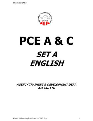 PCE PART (A&C)
Center for Learning Excellence – AT&D Dept 1
PCE A & C
SET A
ENGLISH
AGENCY TRAINING & DEVELOPMENT DEPT.
AIA CO. LTD
 